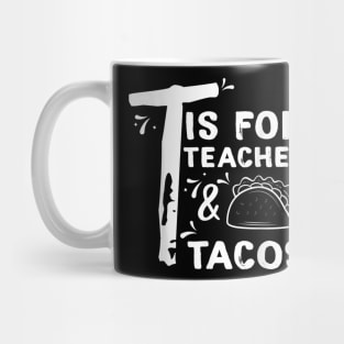 T Is For Teacher and Tacos, For Teacher & Tacos Lovers Mug